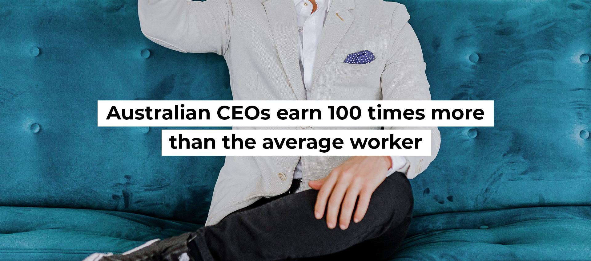 Australian CEOs earn 100 times more than the average worker