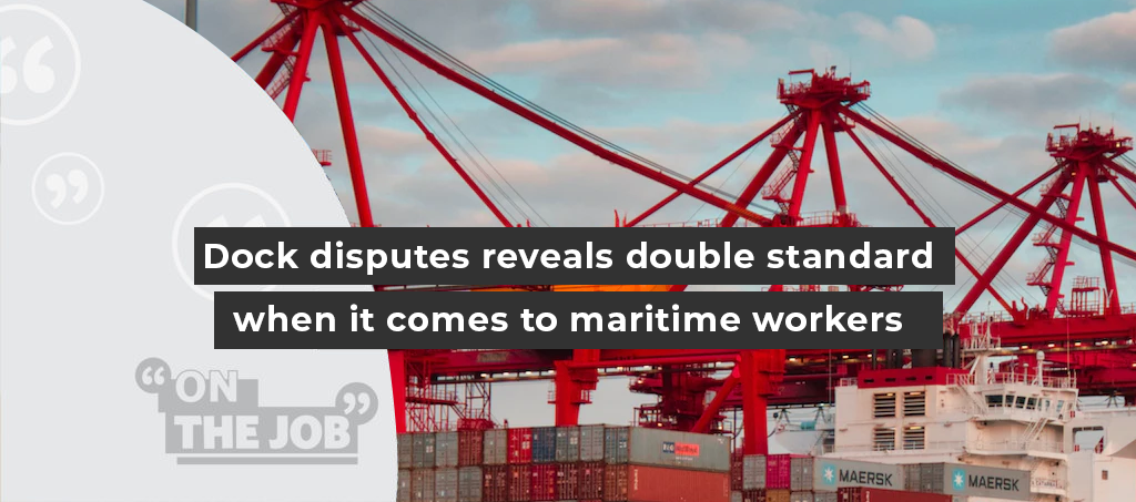 Dock Disputes Reveals Double Standard When It Comes To Maritime Workers ...