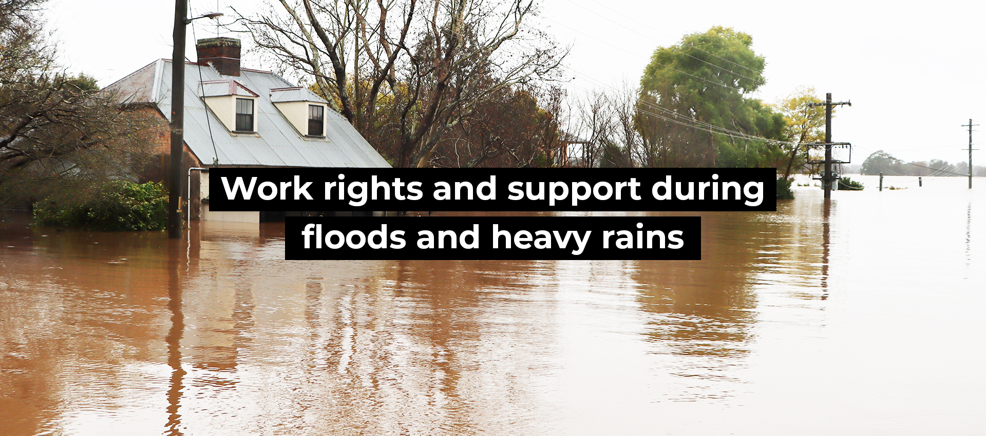 Work rights and support during floods and heavy rains - Australian Unions